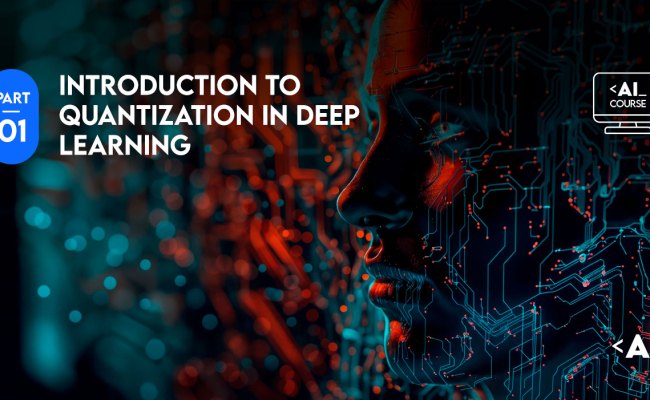 Quantization In Deep Learning: How To Increase AI Efficiency
