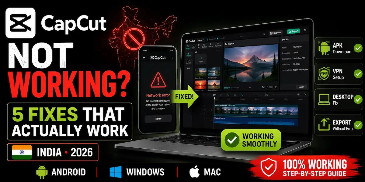 CapCut not working in India 2026 — network error fix guide for Android and desktop