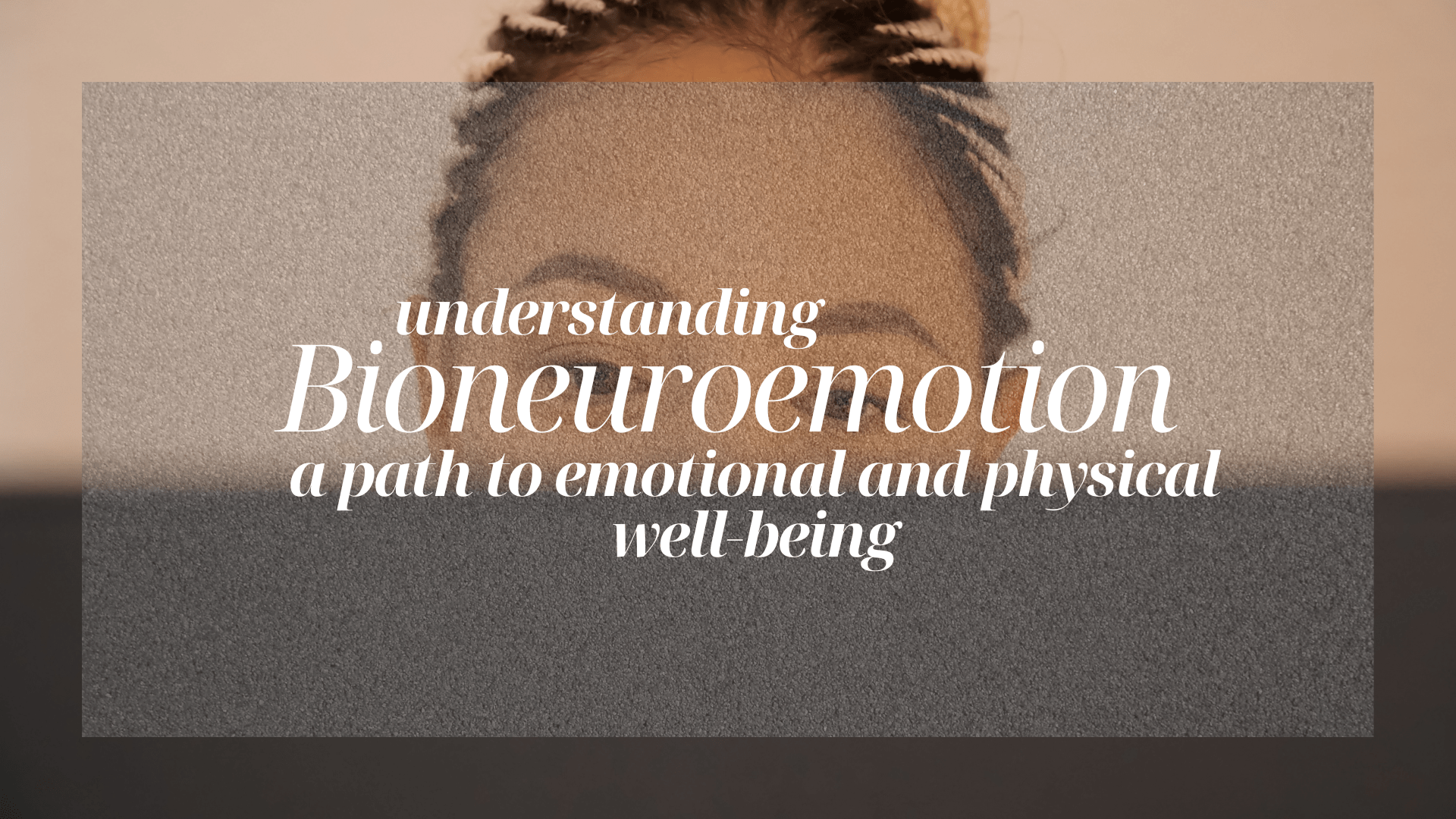 Understanding Bioneuroemotion: A Path to Emotional and Physical Well-being