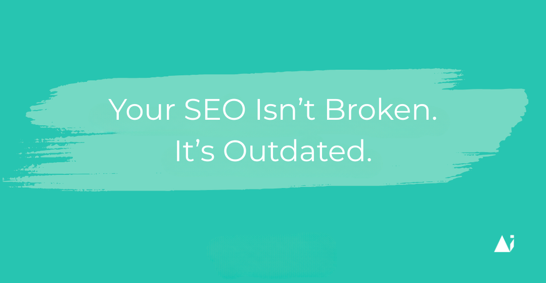 Your SEO is Outdated.