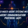 Build Multi-Agent Systems With Agent Communication Protocol (ACP)
