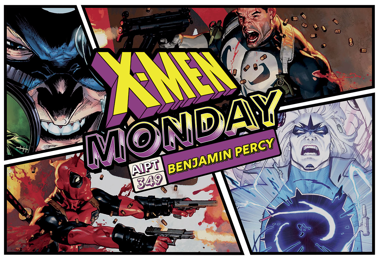 X-Men Monday #349 - Benjamin Percy Talks 'Big Guns' • AIPT