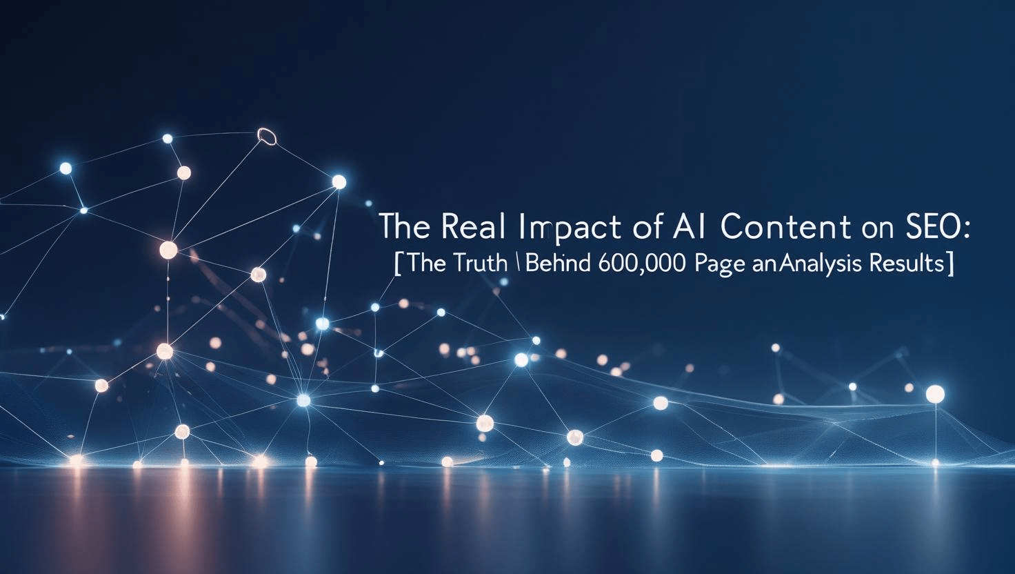 AI 콘텐츠가 SEO에 미치는 실제 영향: 60만 페이지 분석 결과가 말하는 진실