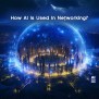 An Overview Of Artificial Intelligence (AI) In Networking