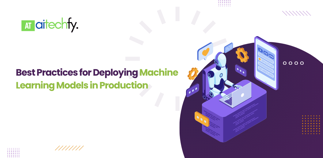 Best Practices for Deploying Machine Learning Models in Production