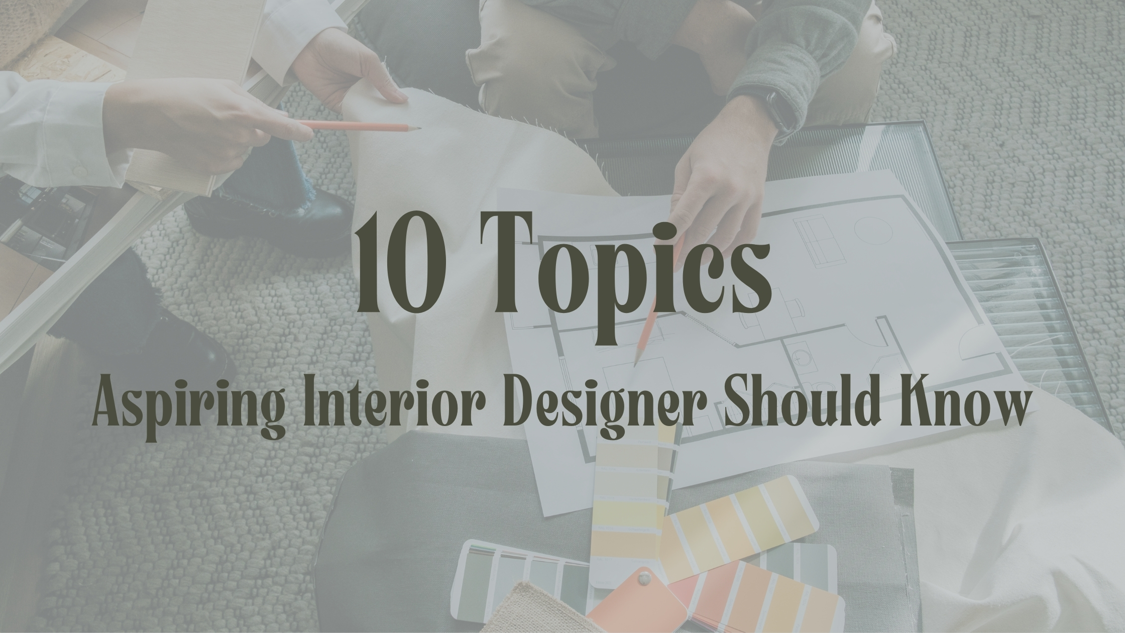 Interior design topics to know: top 10 topics
