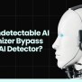 Can Undetectable AI Humanizer Bypass Writer AI Detector?