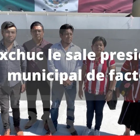 A Oxchuc le sale presidente municipal de facto