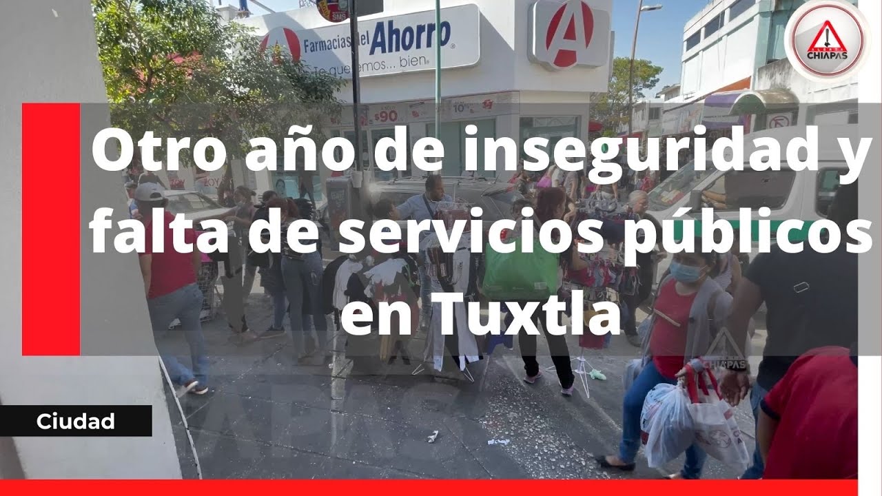 Otro año de inseguridad y falta de servicios públicos en Tuxtla
