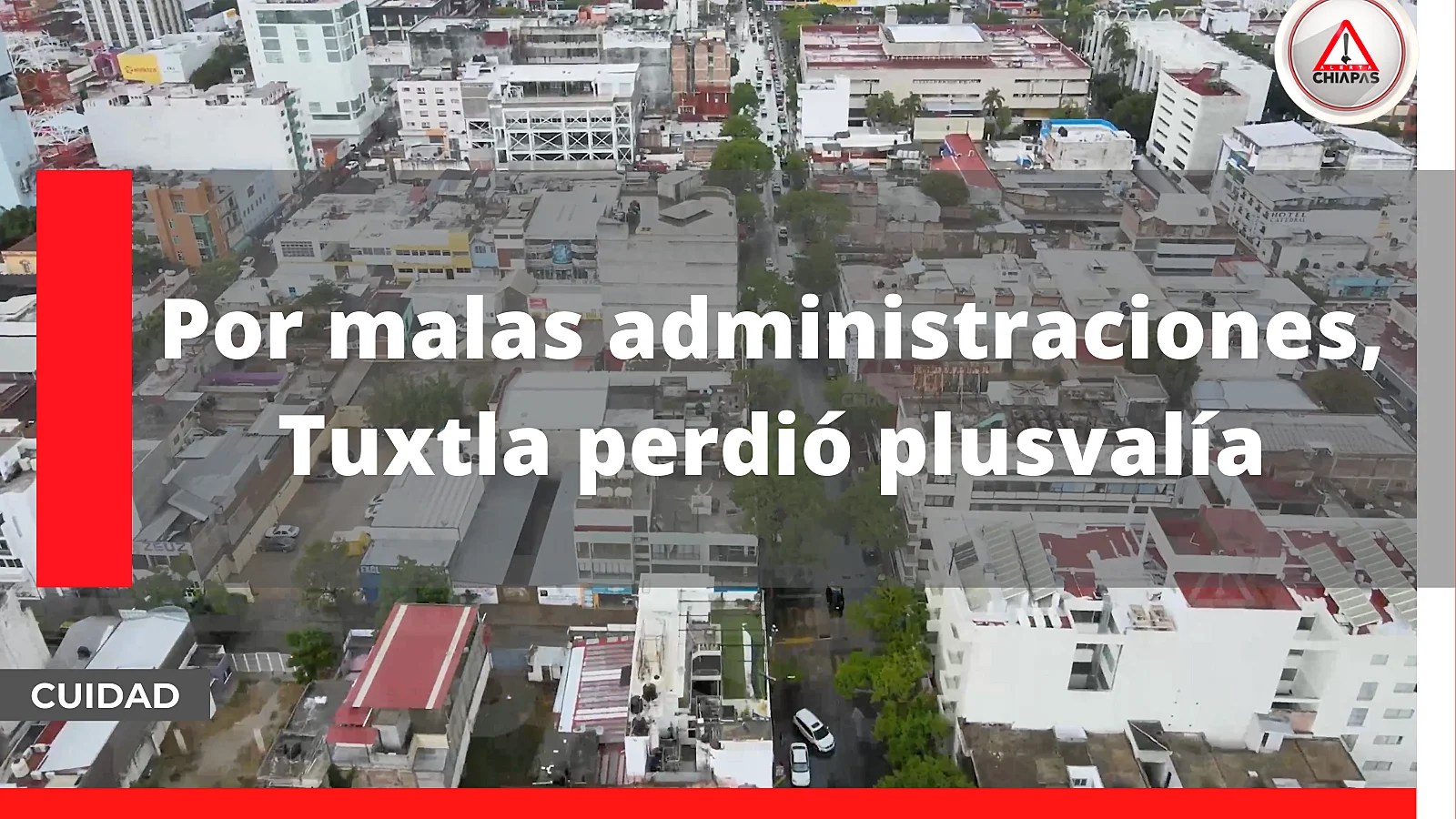 Por malas administraciones, Tuxtla perdió plusvalía