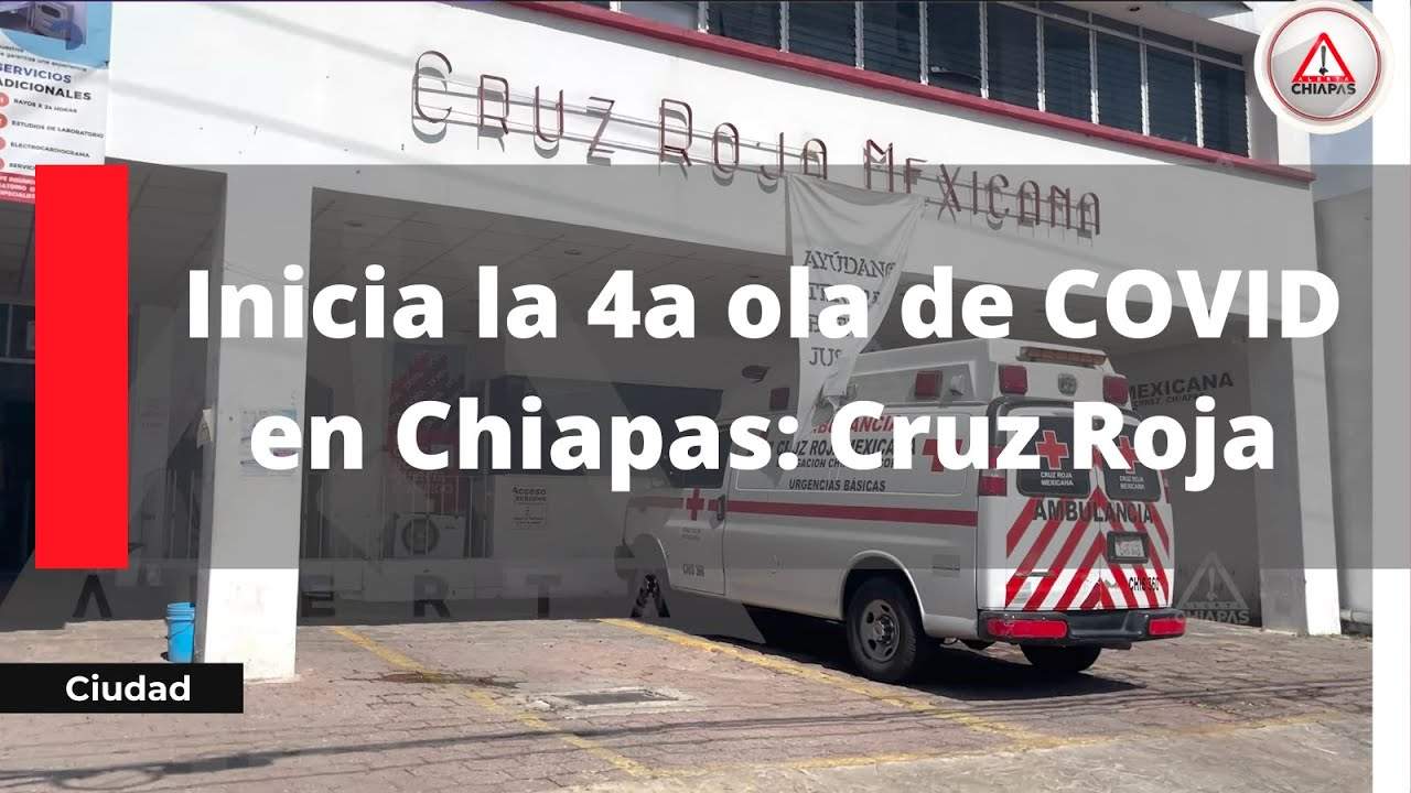 Inicia la 4a ola de COVID en Chiapas: Cruz Roja