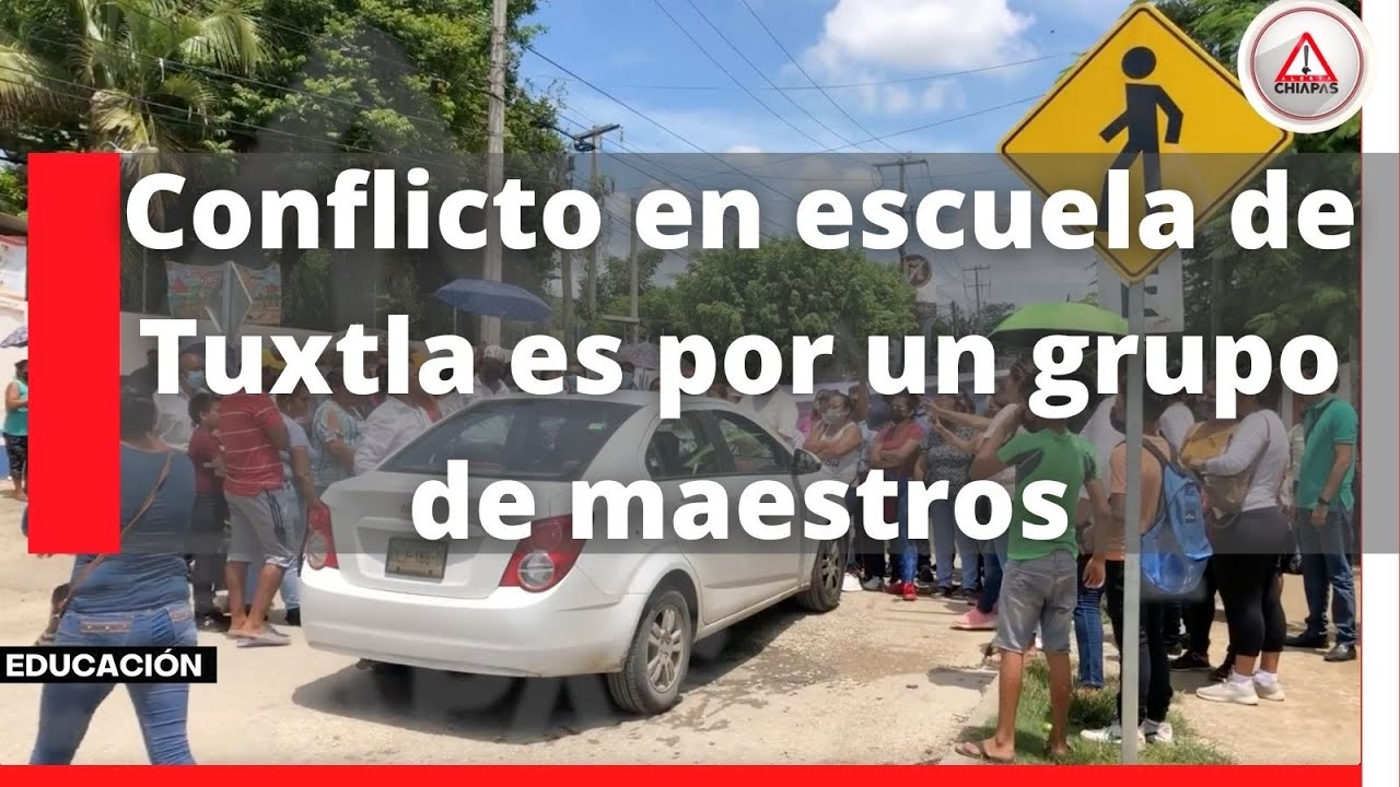 Conflicto en escuela de Tuxtla es por un grupo de maestros