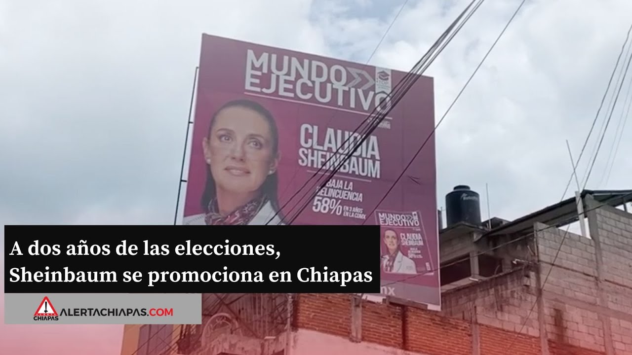 A dos años de las elecciones, Sheinbaum se promociona en Chiapas