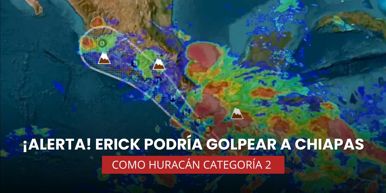 ¡Alerta! Erick podría golpear a Chiapas como huracán categoría 2