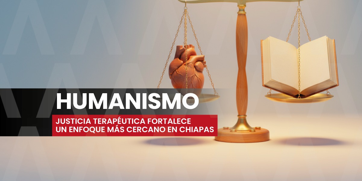 Con Justicia Terapéutica, se fortalece el enfoque humanista de la justicia en Chiapas