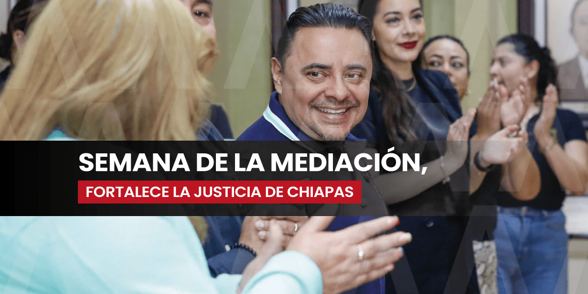 Semana de la Mediación, fortalece la justicia de Chiapas: Juan Carlos Moreno Guillén
