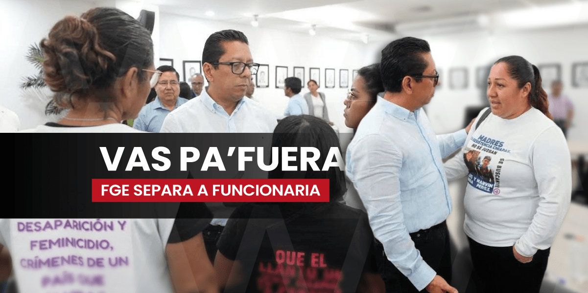 La Fiscalía de Chiapas separó de su cargo a servidora de la Fiscalía de Feminicidios