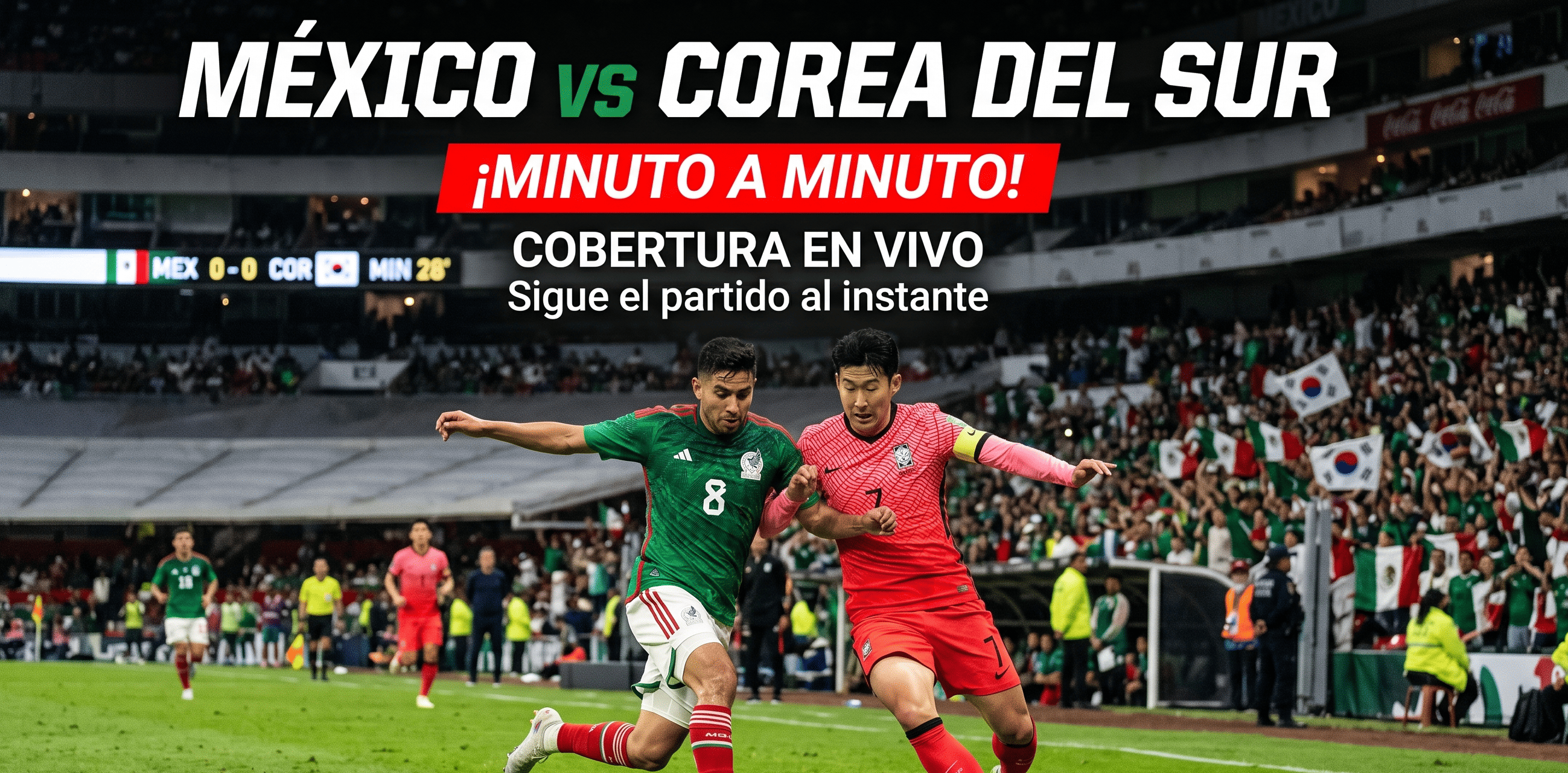 México vs Corea del Sur EN VIVO: Mundial 2026, minuto a minuto