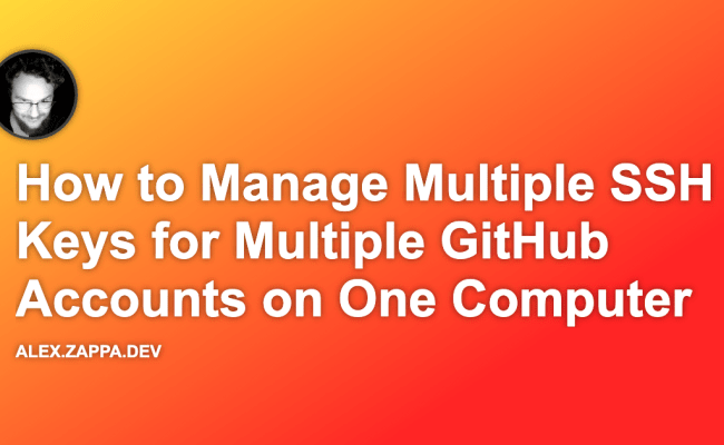 How To Manage Multiple SSH Keys For Multiple GitHub Accounts On One Computer | Alex Zappa