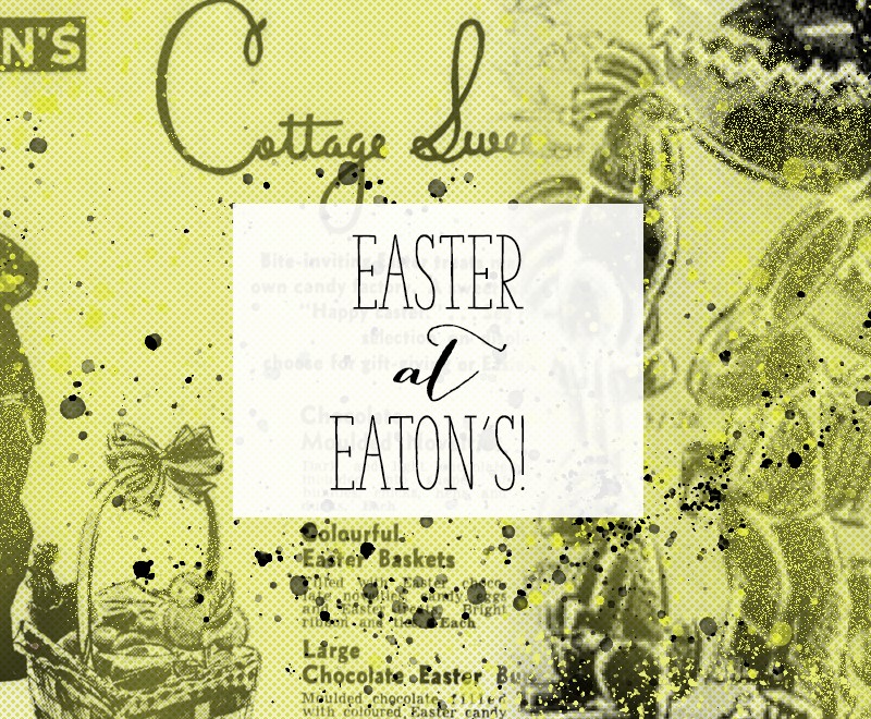 Easter at Eaton’s!
