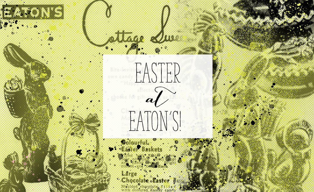 Old Eaton's advertisements for easter - Alex Inspired