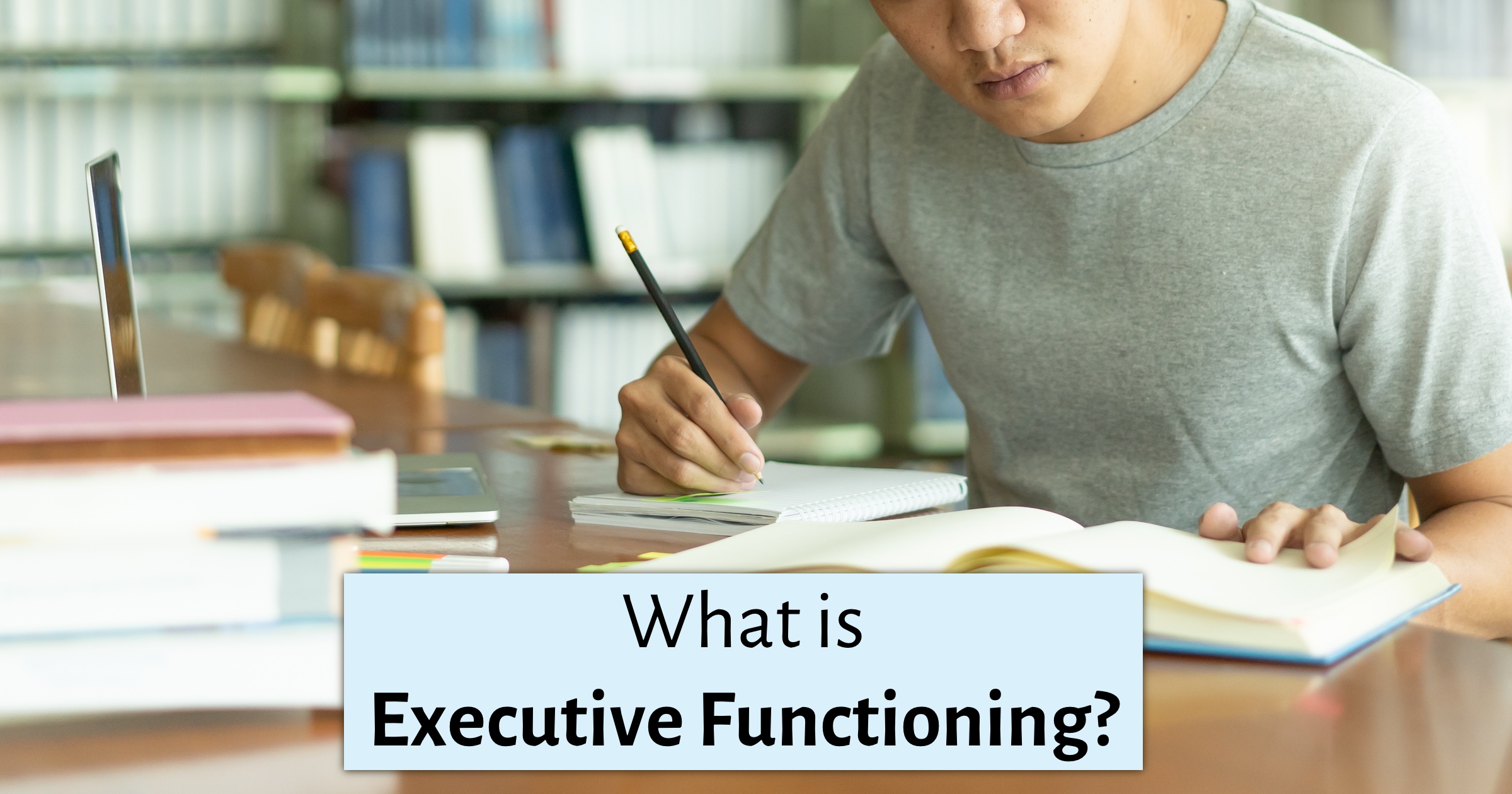 Photo of a high school student working - What Is Executive Functioning?