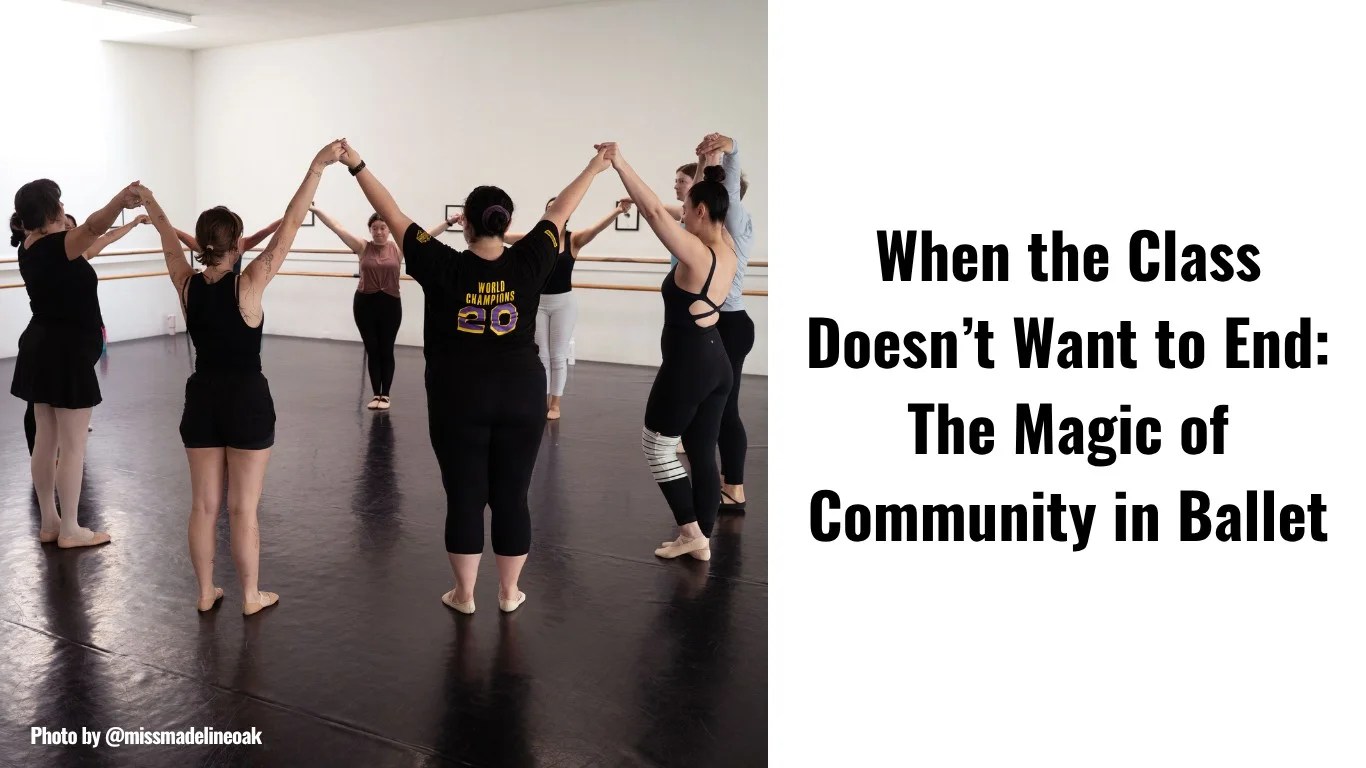When the Class Doesn’t Want to End The Magic of Community in Ballet