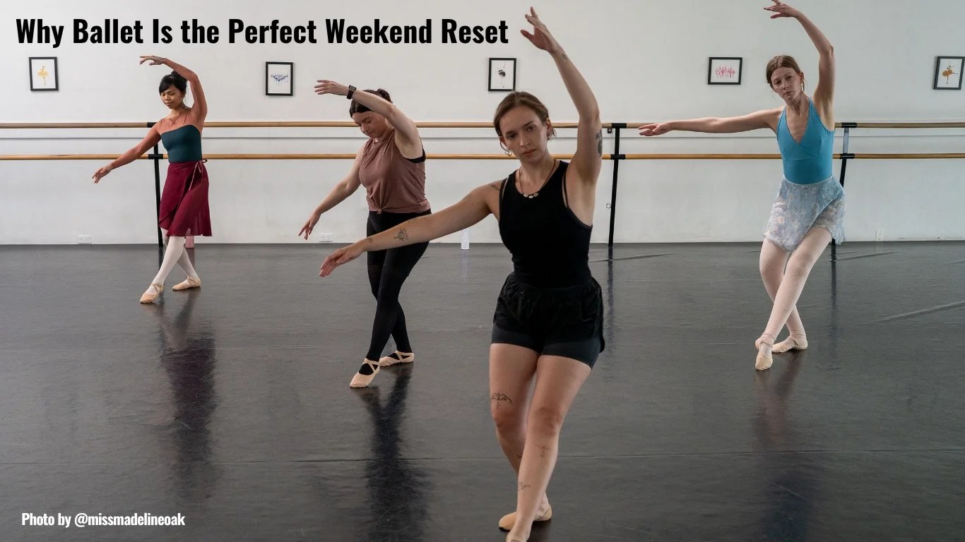 Why Ballet Is the Perfect Weekend Reset
