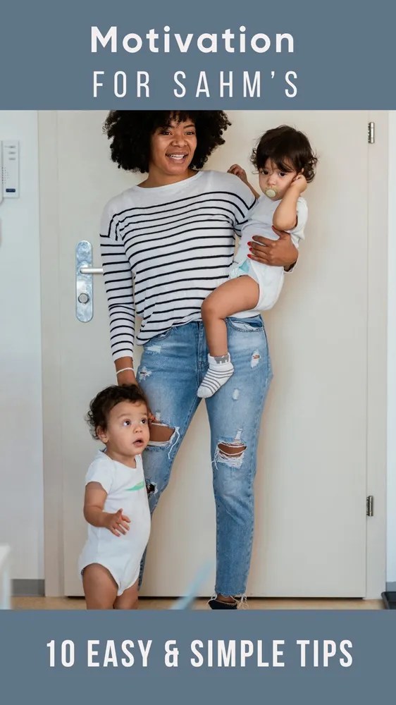 pinterest pin image that reads: motivation for sahm's, 10 easy and simple tips