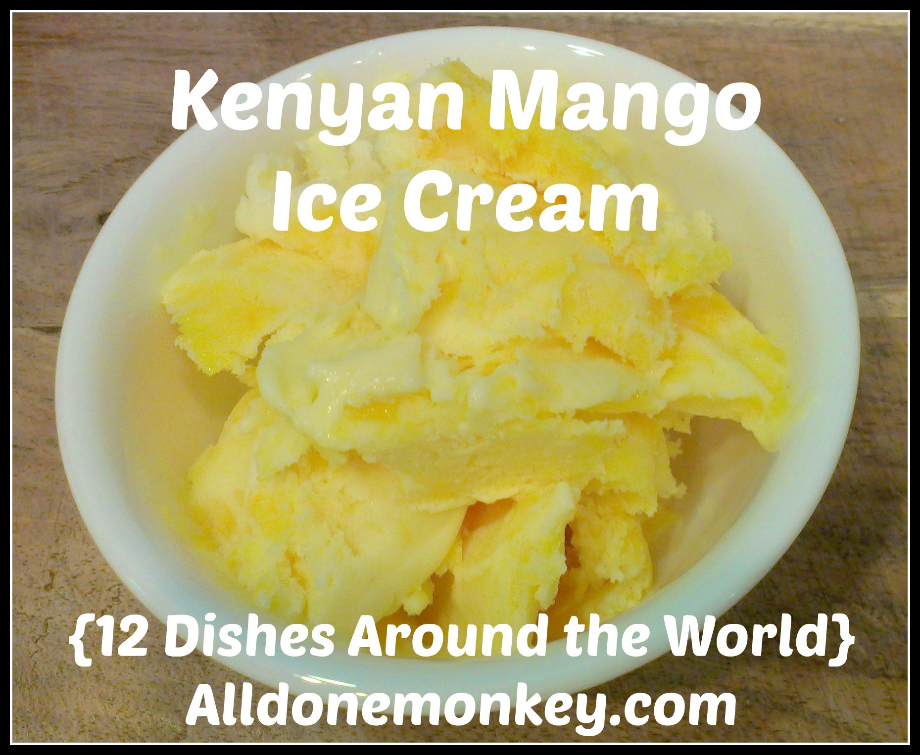 Kenyan Mango Ice Cream {Around the World in 12 Dishes} All Done Monkey