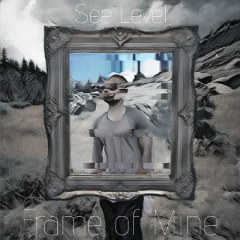 “FRAME OF MINE” by See Level