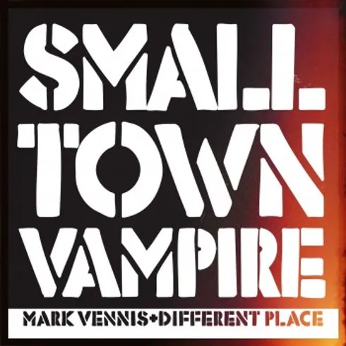 “Mark Vennis & Different Place: Unveiling the Sonic Saga of ‘Small Town Vampire'”