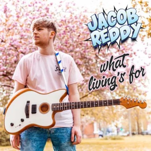 “WHAT LIVING’S FOR” by Jacob Reddy