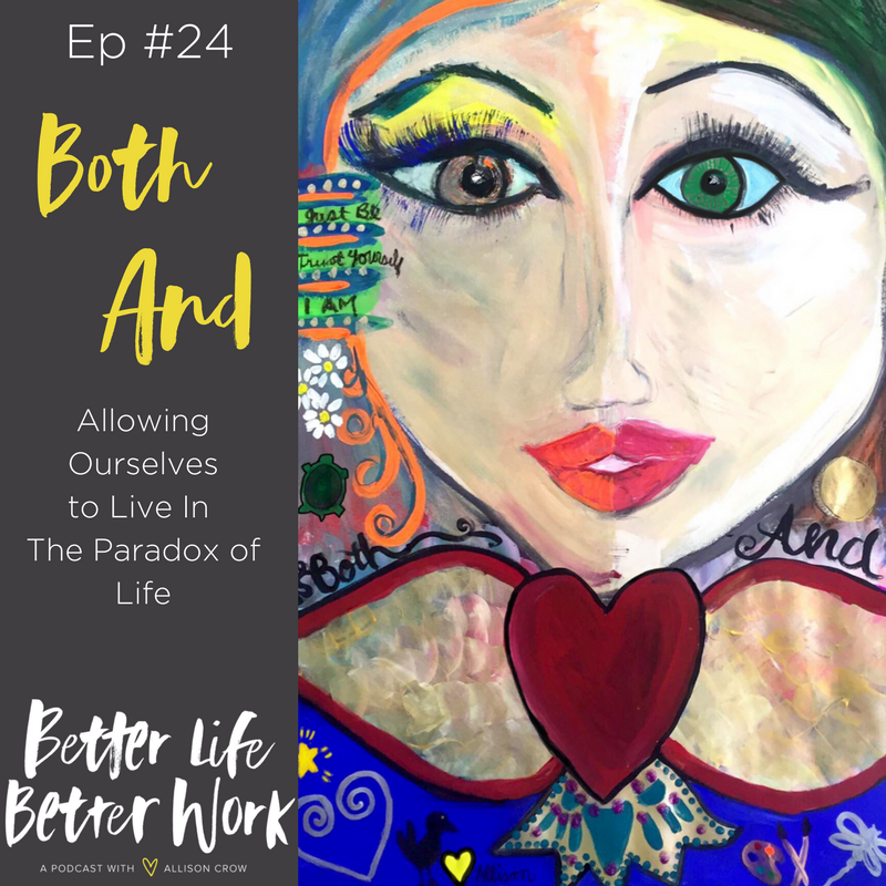 BLBW EP#24:  Both/And:  Allowing Ourselves to Live in the Paradox of Life