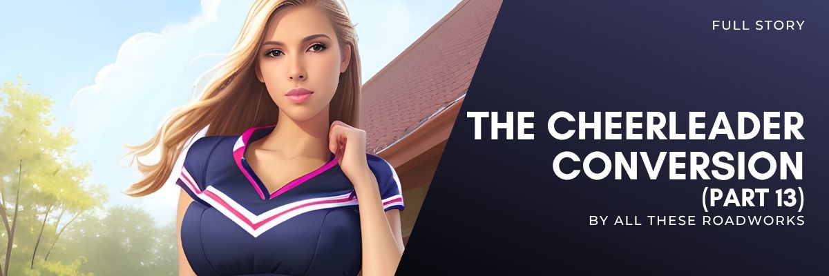 Story: The Cheerleader Conversion, Part 13