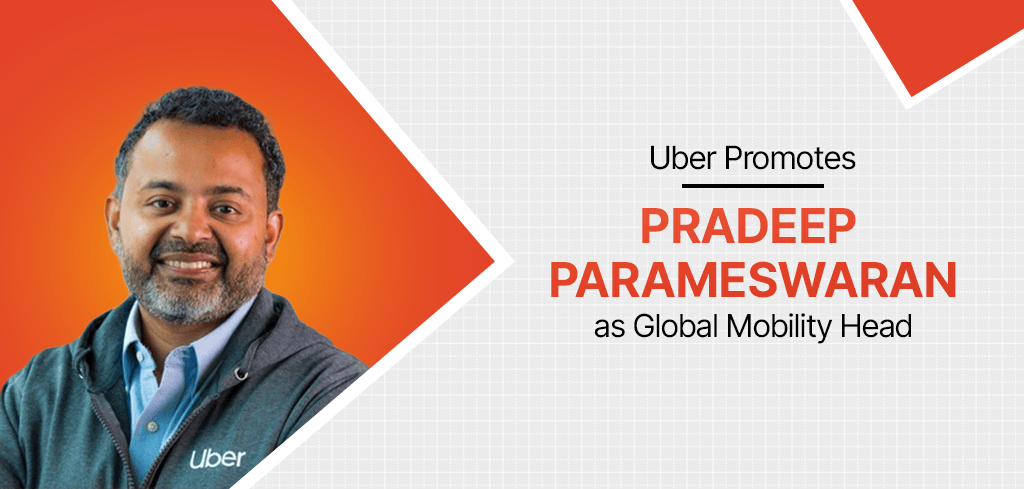 Uber Leadership Reshuffle: Pradeep Parameswaran Steps Up as the Global Head of Mobility
