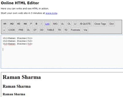 Here you can write and see html in action. Top 4 Free Real Time Html Editors Online With Preview
