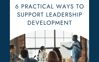 6 Practical Ways to Support Leadership Development in Your Organization