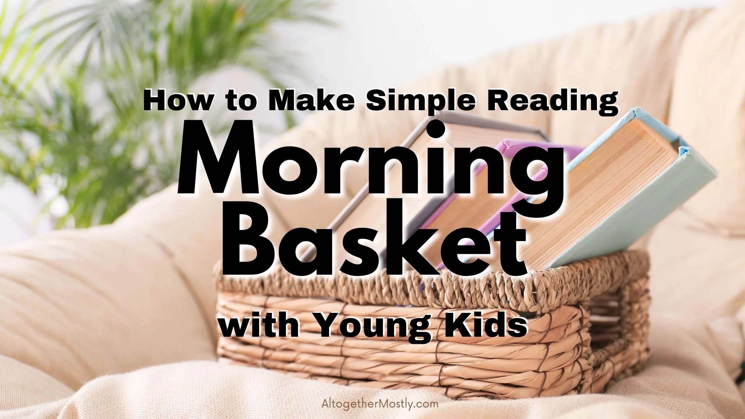 Morning basket for reading with toddlers