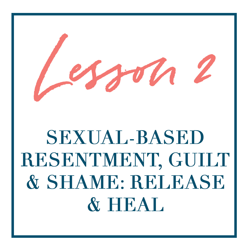 Lesson 2 Sexual Based Resentment Guilt And Shame Release And Heal lesson-2-sexual-based-resentment-guilt-and-shame-release-and-heal