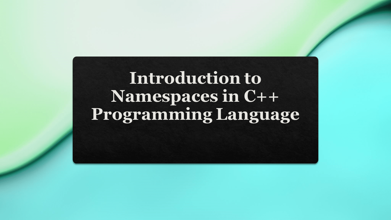 What is Namespace is C++ Programming Language