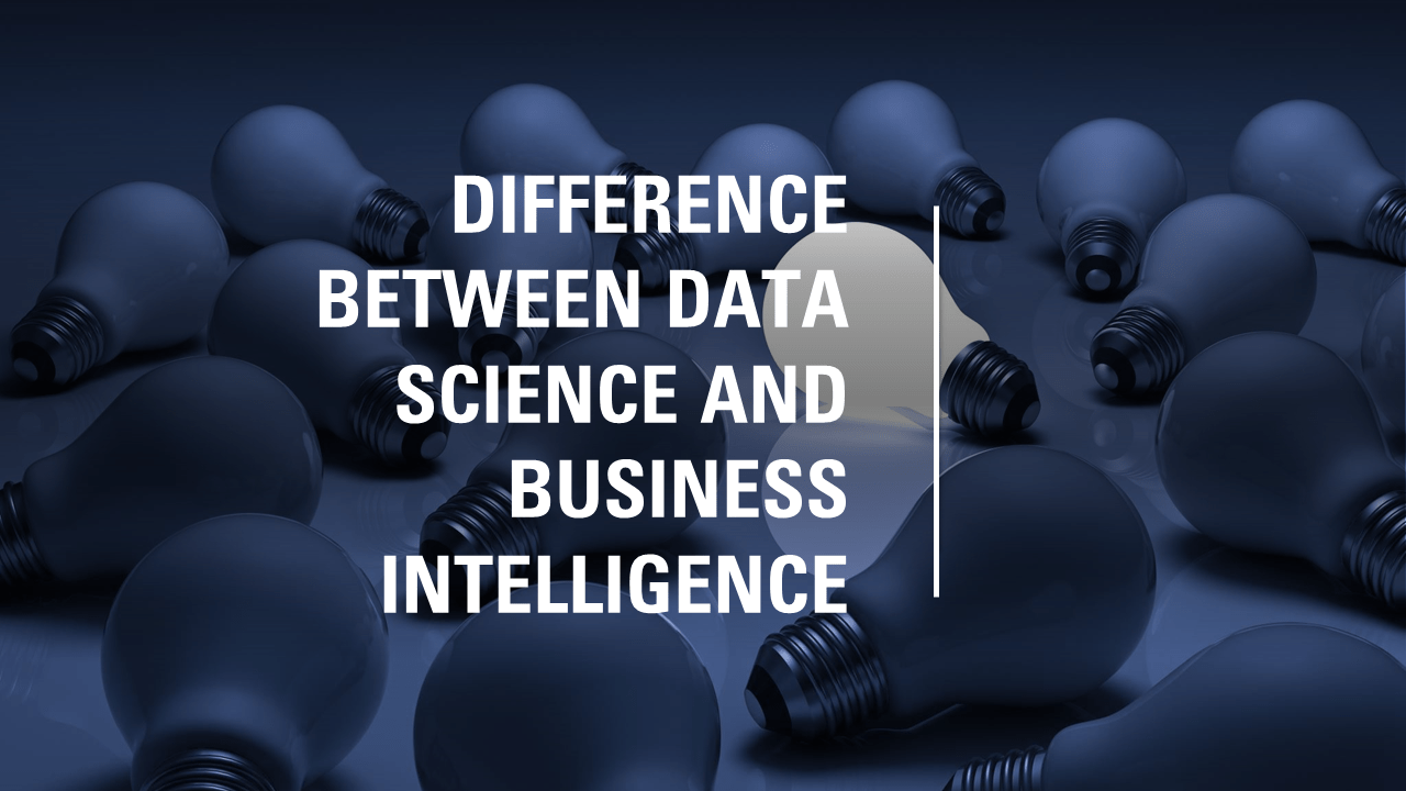 Difference Between Data Science and Business Intelligence