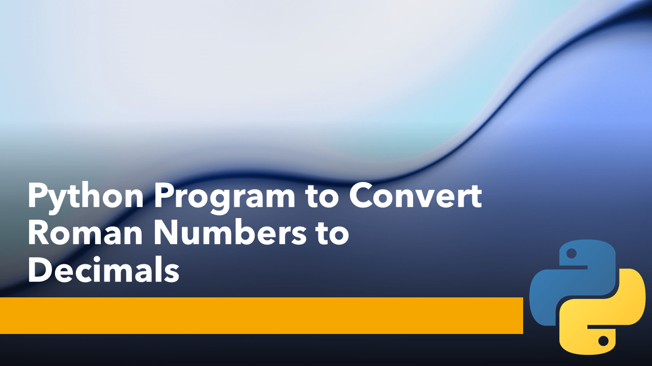 Python Program to Convert Roman Numbers to Decimals