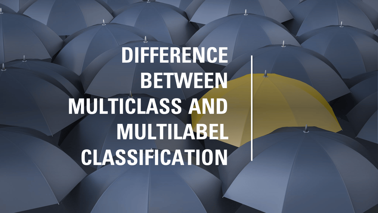 Difference Between Multiclass and Multilabel Classification