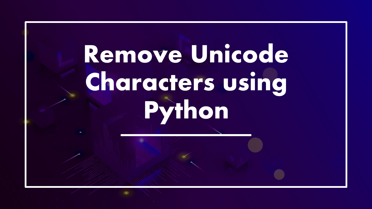 Remove Unicode Characters using Python