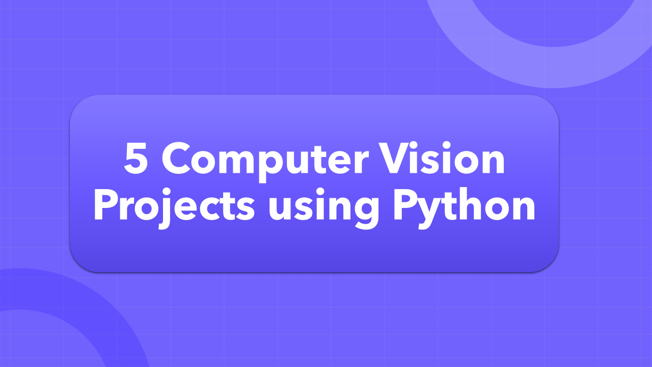 5 Computer Vision Projects using Python