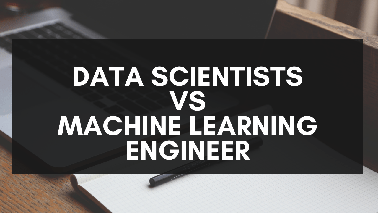 Difference Between Data Scientist and Machine Learning Engineer