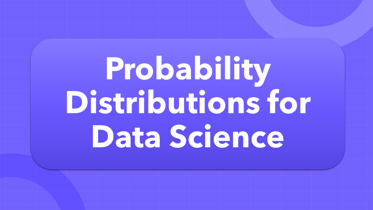 Probability Distributions for Data Science