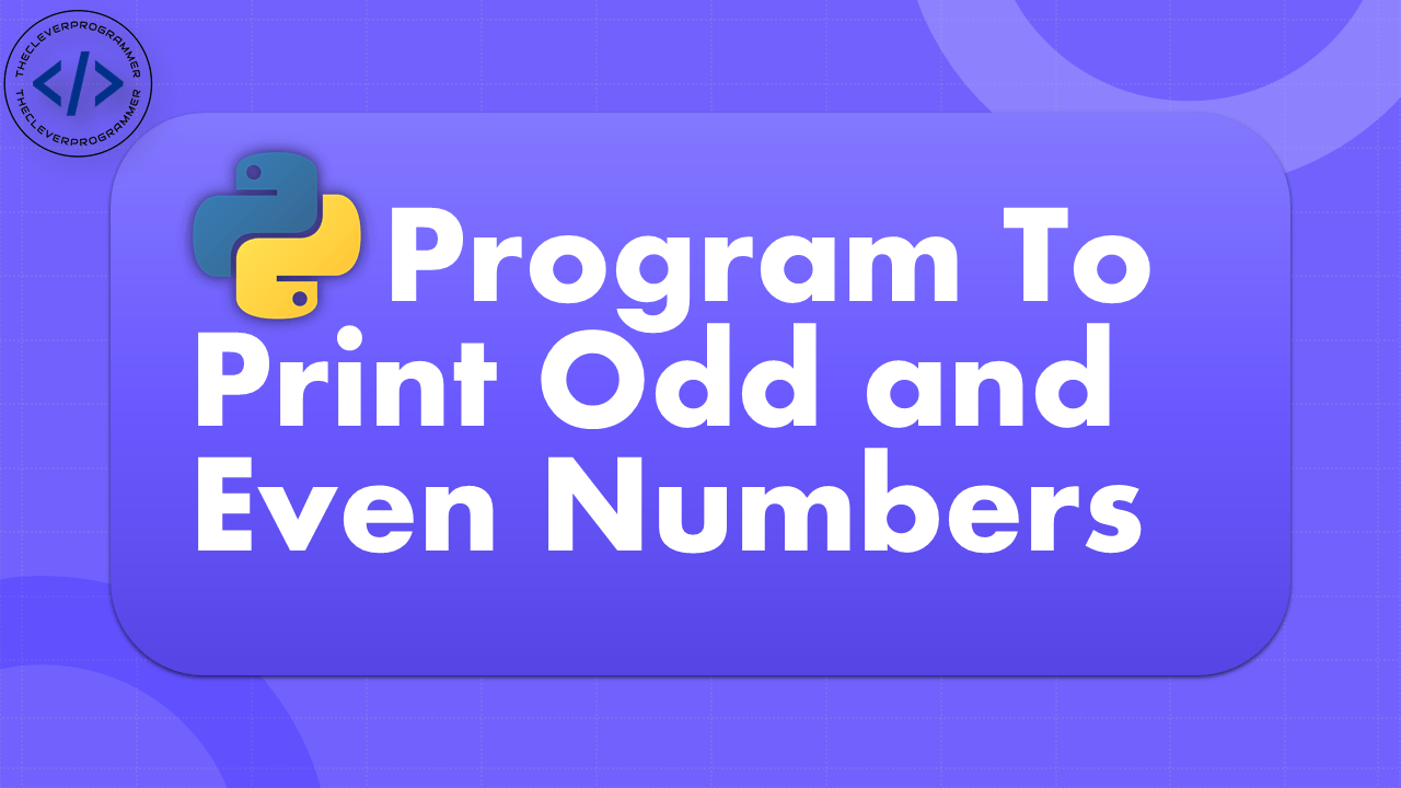 Python Program to Print Odd and Even Numbers