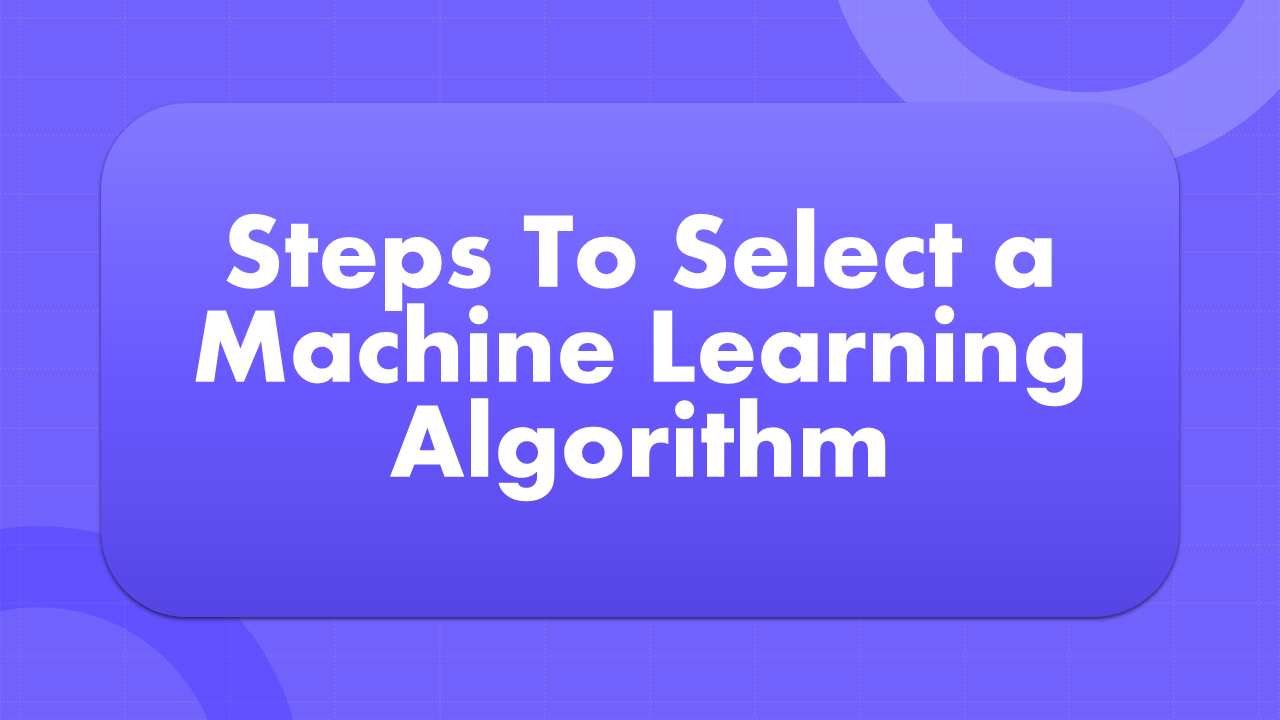How to Select a Machine Learning Algorithm